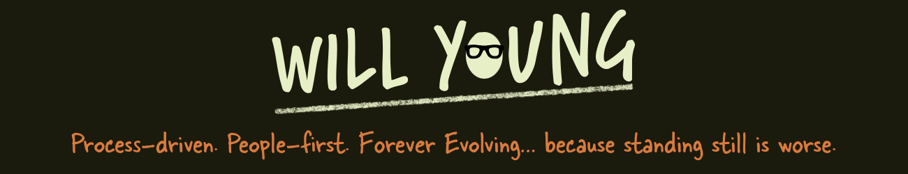 Banner that says "Will Young" the 'o' in Young has a pair of black framed eye glasses on it there is a line underneath. Under the name is the tag line 'Process-driven. People-first. Forever Evolving...because standing still is worse.